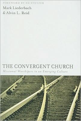 The Convergent Church: Missional Worshipers in an Emerging Culture