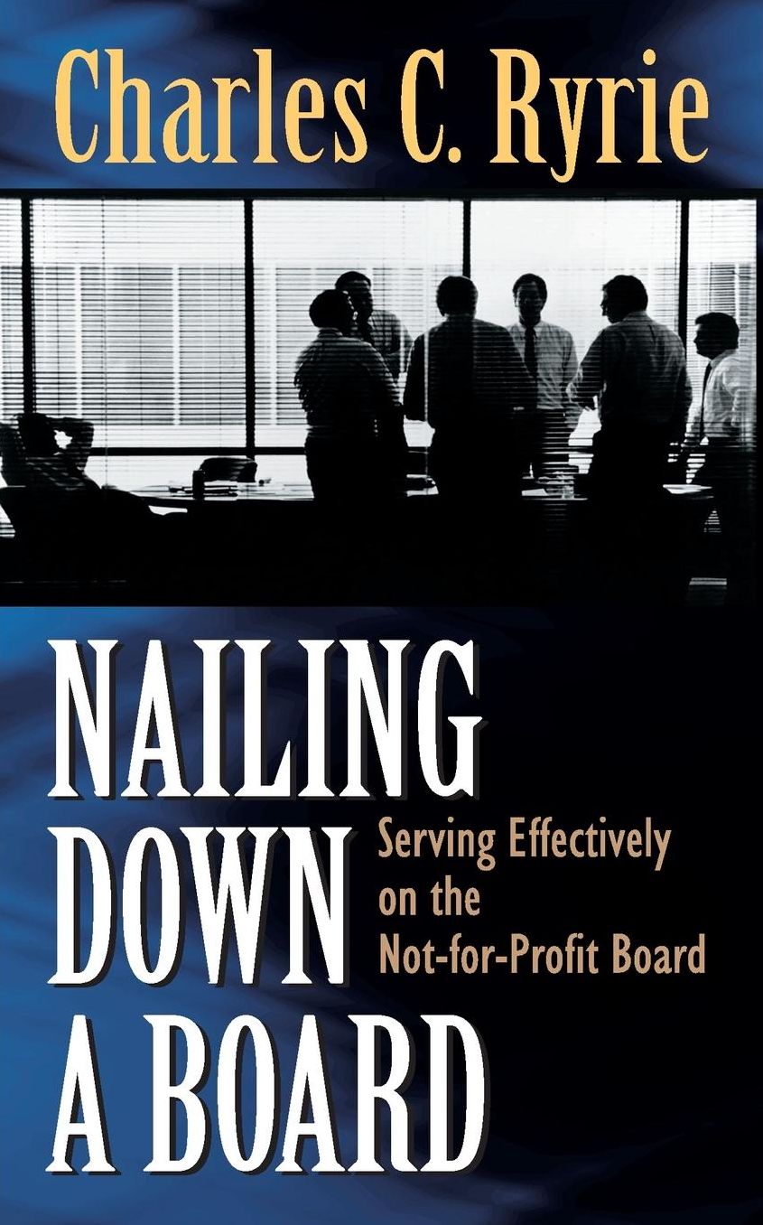 Nailing Down a Board: Serving Effectively on the Not-for-Profit Board
