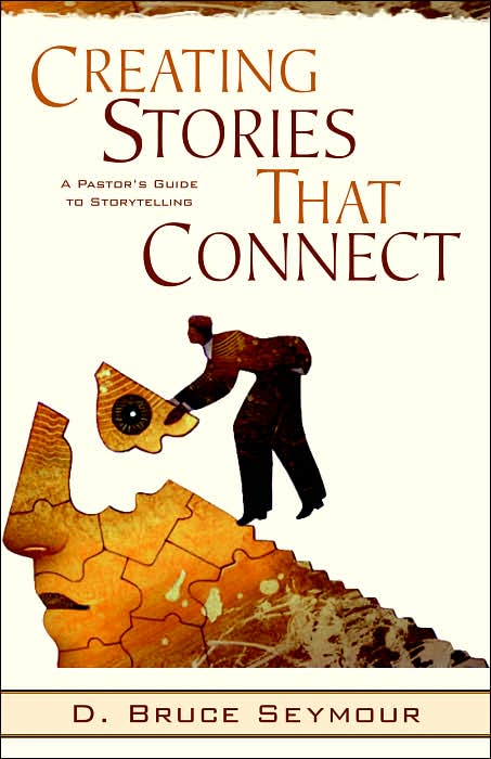 Creating Stories That Connect: A Pastor's Guide to Storytelling
