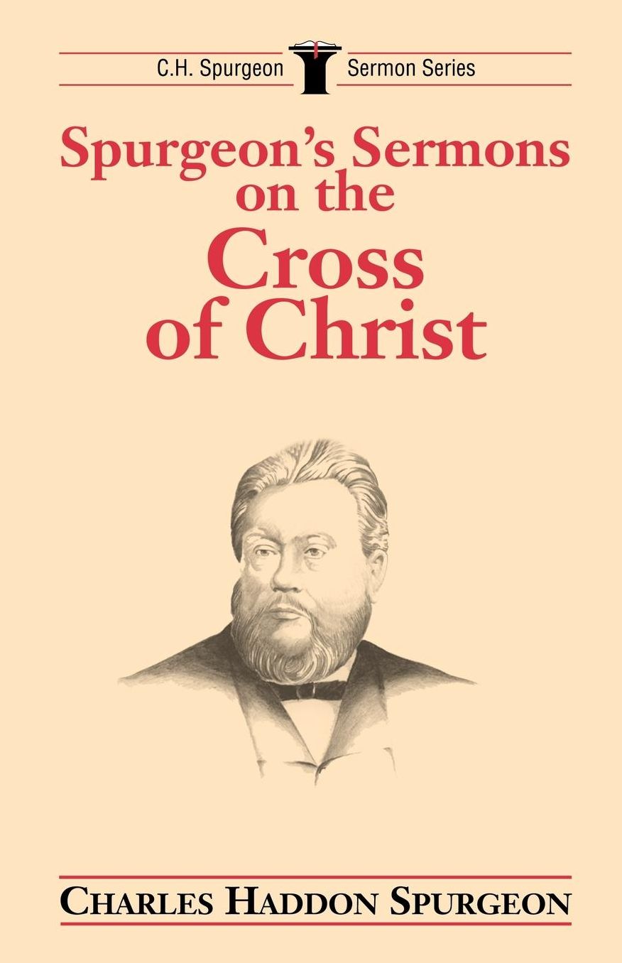 Spurgeon's Sermons on the Cross of Christ
