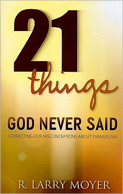 21 Things God Never Said: Correcting Our Misconceptions About Evangelism