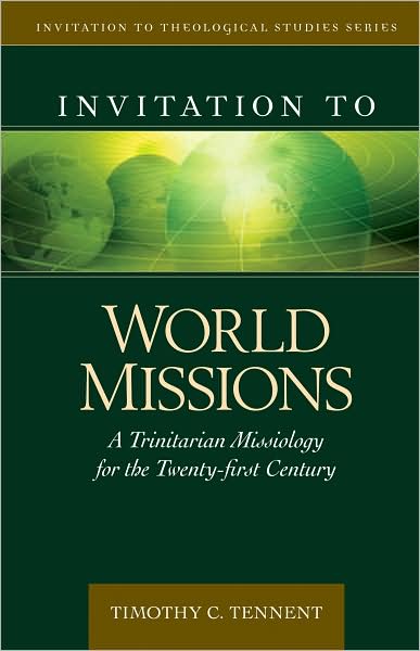 Invitation to World Missions: A Trinitarian Missiology for the Twenty-first Century