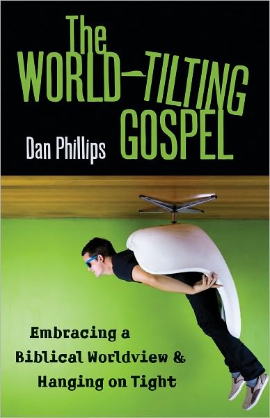 The The World-Tilting Gospel: Embracing a Biblical Worldview and Hanging on Tight