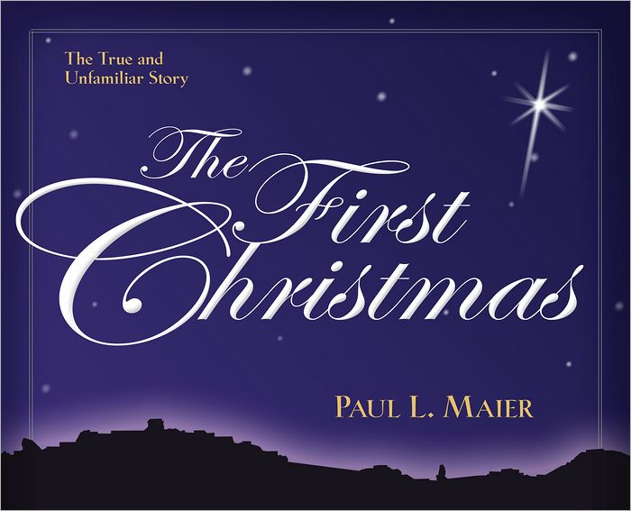 The First Christmas: The True and Unfamiliar Story
