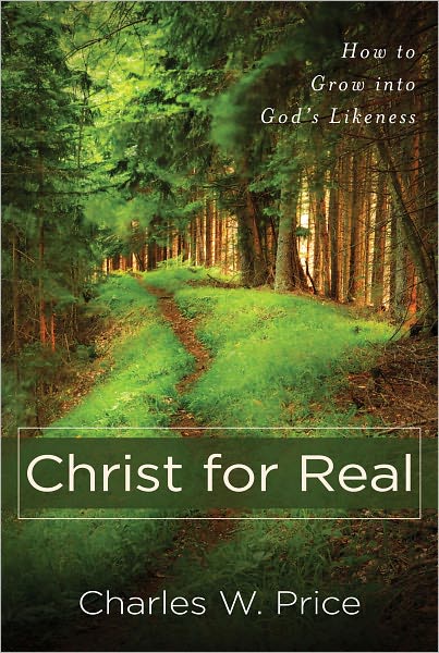 Christ for Real: How to Grow into God's Likeness