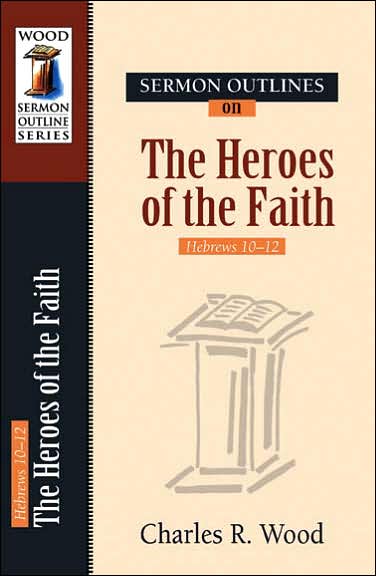 Sermon Outlines on Heroes of the Faith: Hebrews 11