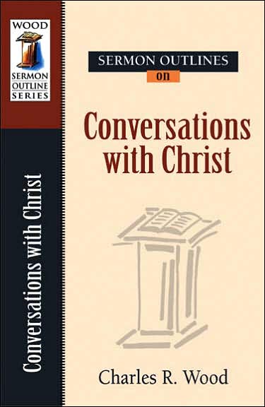 Sermon Outlines on Conversations of Christ