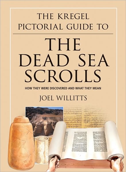 The Kregel Pictorial Guide to the Dead Sea Scrolls: How They Were Discovered and What They Mean