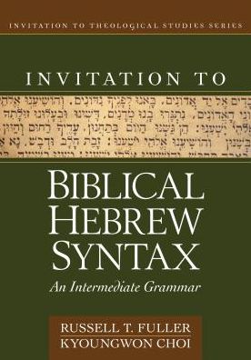 Invitation to Biblical Hebrew Sybntax: An Intermediate Grammar