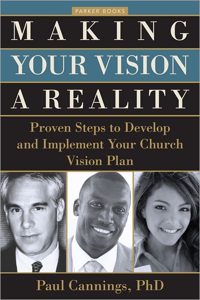 Making Your Vision a Reality: Proven Steps to Develop and Implement Your Church Vision Plan