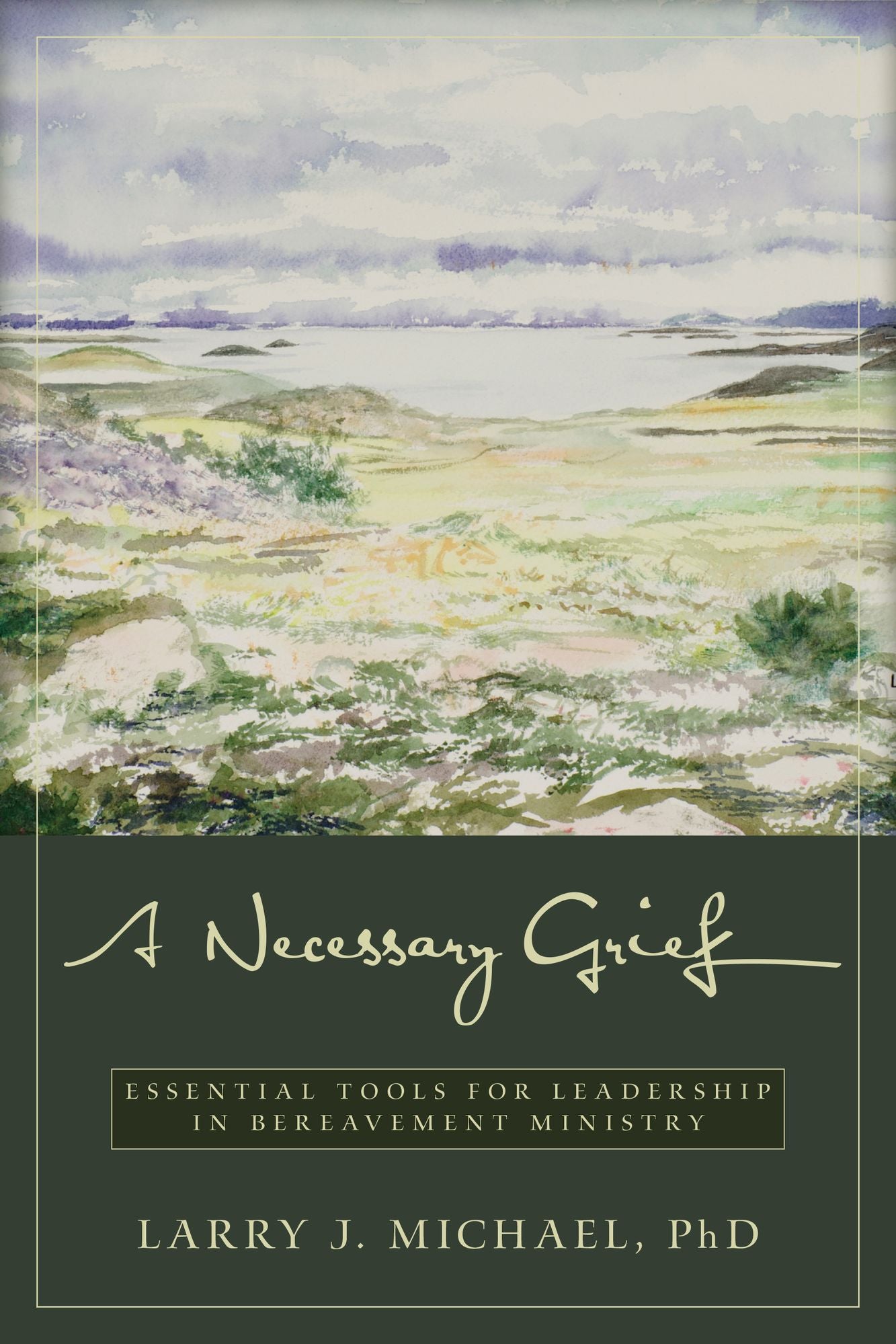 A Necessary Grief: Essential Tools for Leadership in Bereavement Ministry