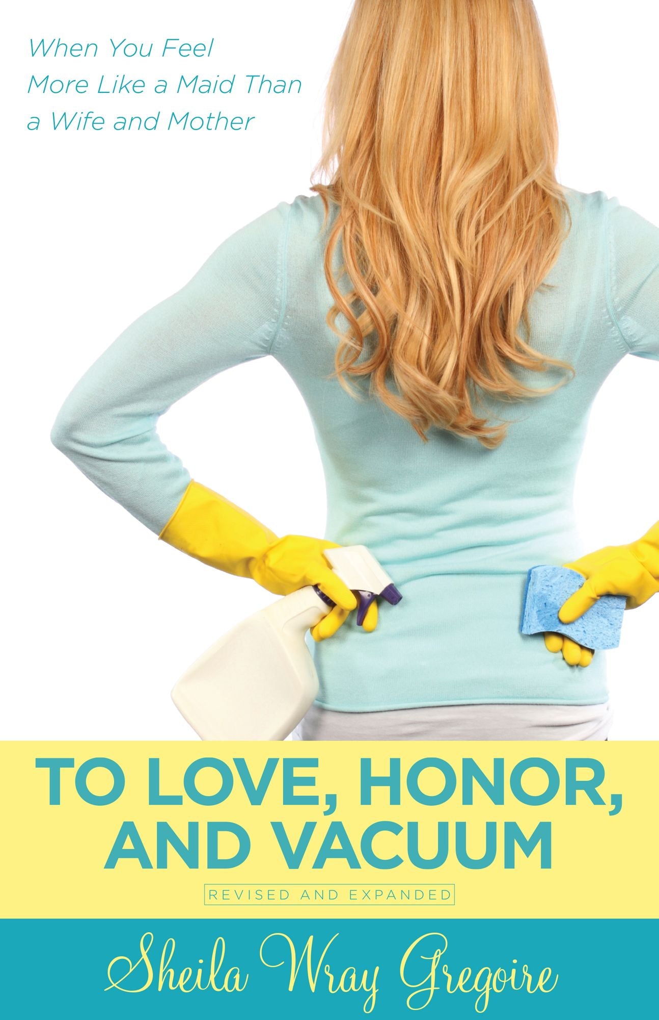 To Love, Honor, and Vacuum, updated: When You Feel More Like a Maid Than a Wife and Mother