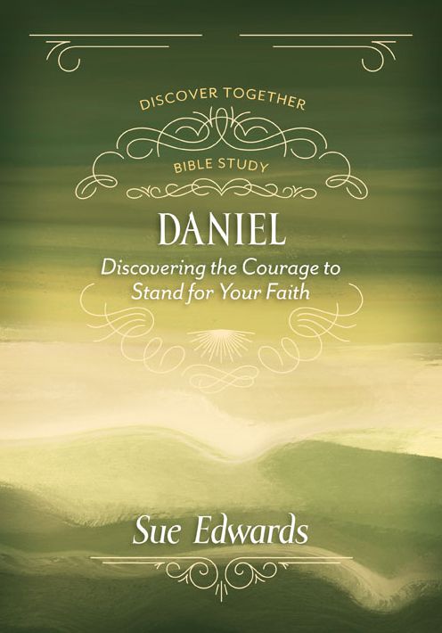 Daniel: Discovering the Courage to Stand for Your Faith