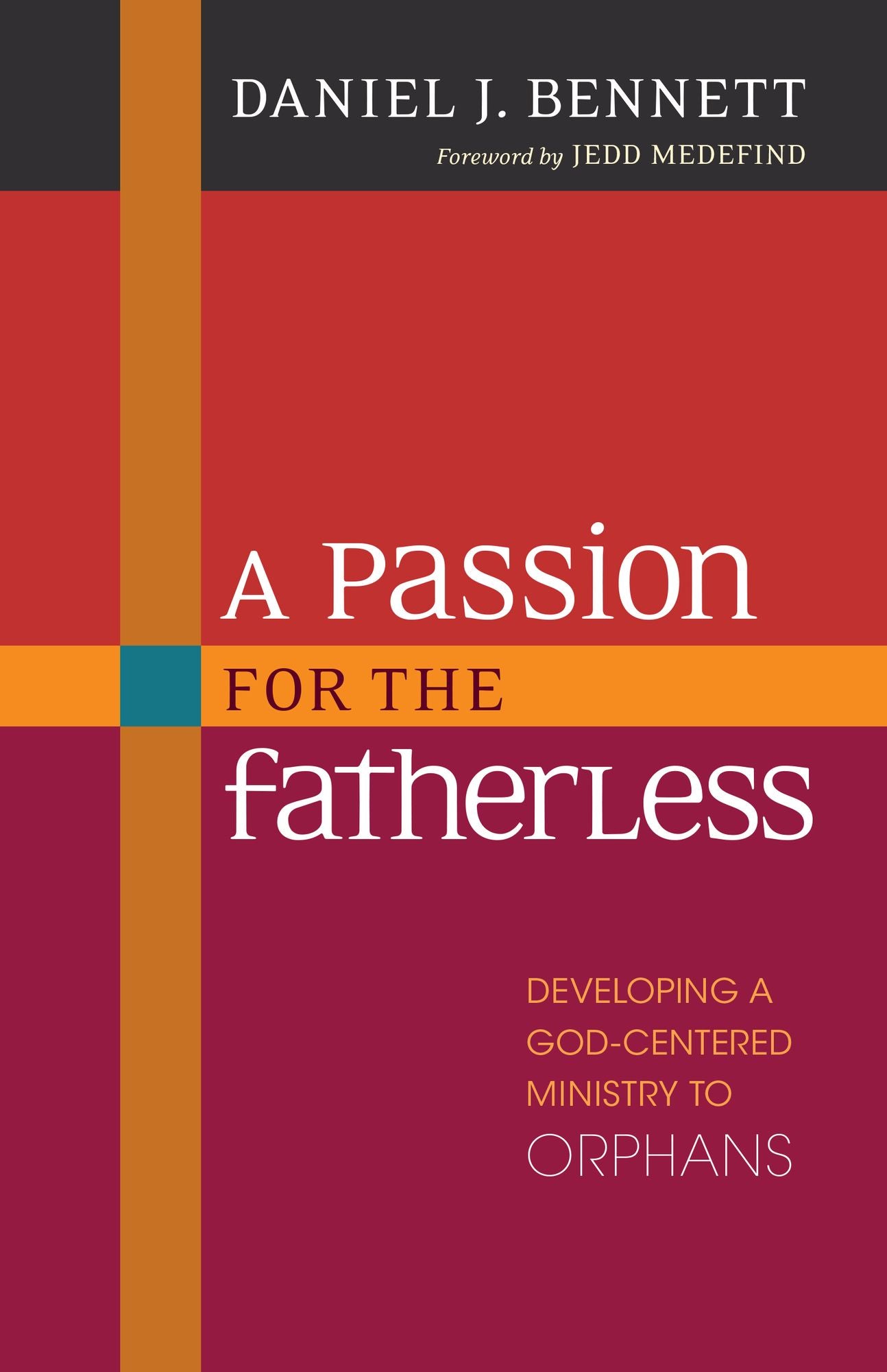 A Passion for the Fatherless: Developing a God-Centered Ministry to Orphans