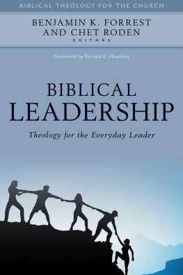 Biblical Leadership: Theology for the Everyday Leader