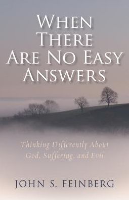 When There Are No Easy Answers: Thinking Differently About God, Suffering and Evil, and Evil