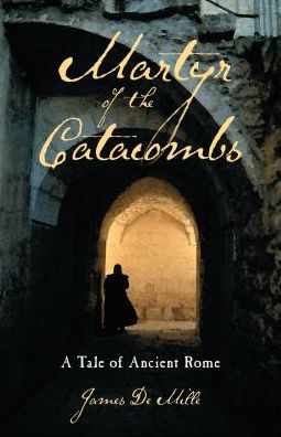 Martyr of the Catacombs: A Tale of Ancient Rome