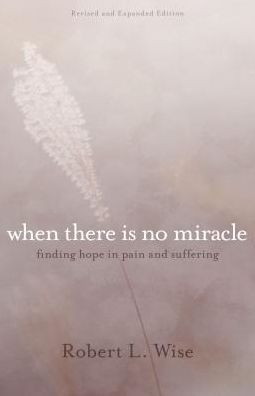 Where There Is No Miracle: Finding Hope in Pain and Suffering