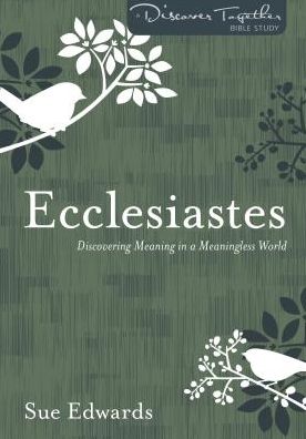 Ecclesiastes: Discovering Meaning in a Meaningless World