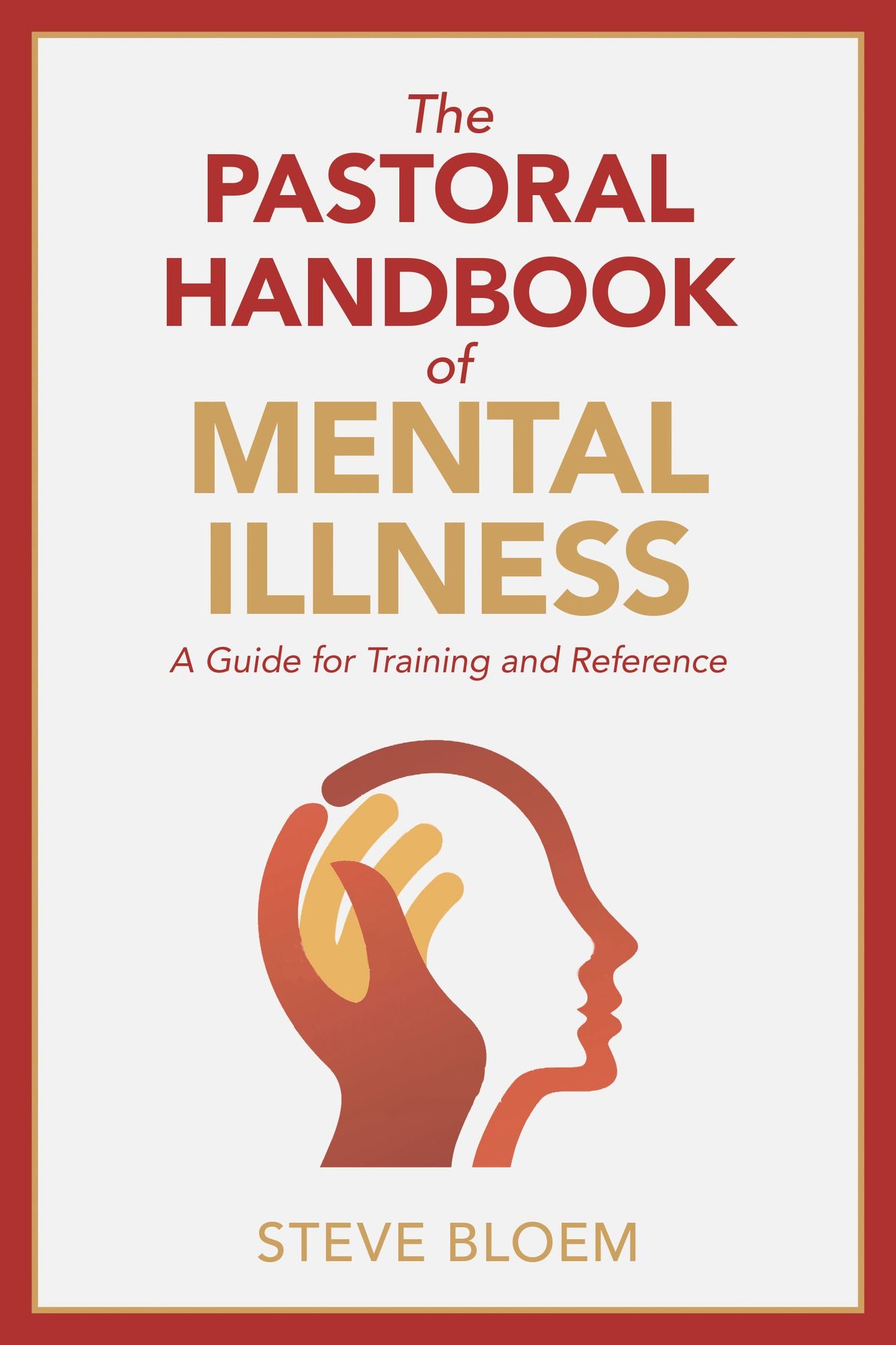 The Pastoral Handbook of Mental Illness: A Guide for Training and Reference