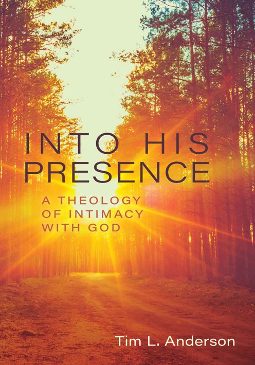 Into His Presence: A Theology of Intimacy with God