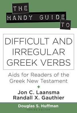 The Handy Guide to Difficult and Irregular Greek Verbs: Aids for Readers of the Greek New Testament