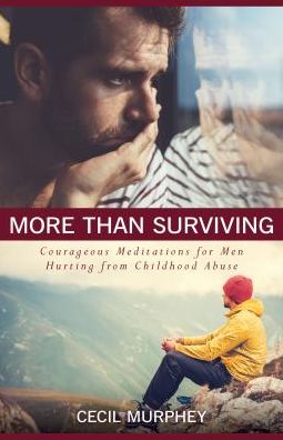 More Than Surviving: Courageous Meditations for Men Hurting from Childhood Abuse