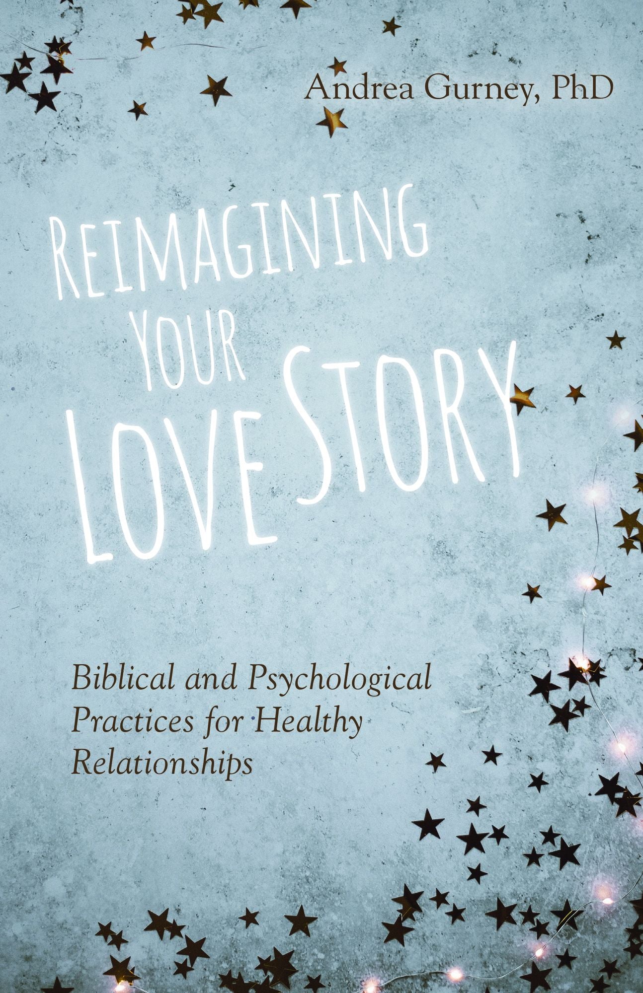 Reimagining Your Love Story: Biblical and Psychological Practices for Healthy Relationships