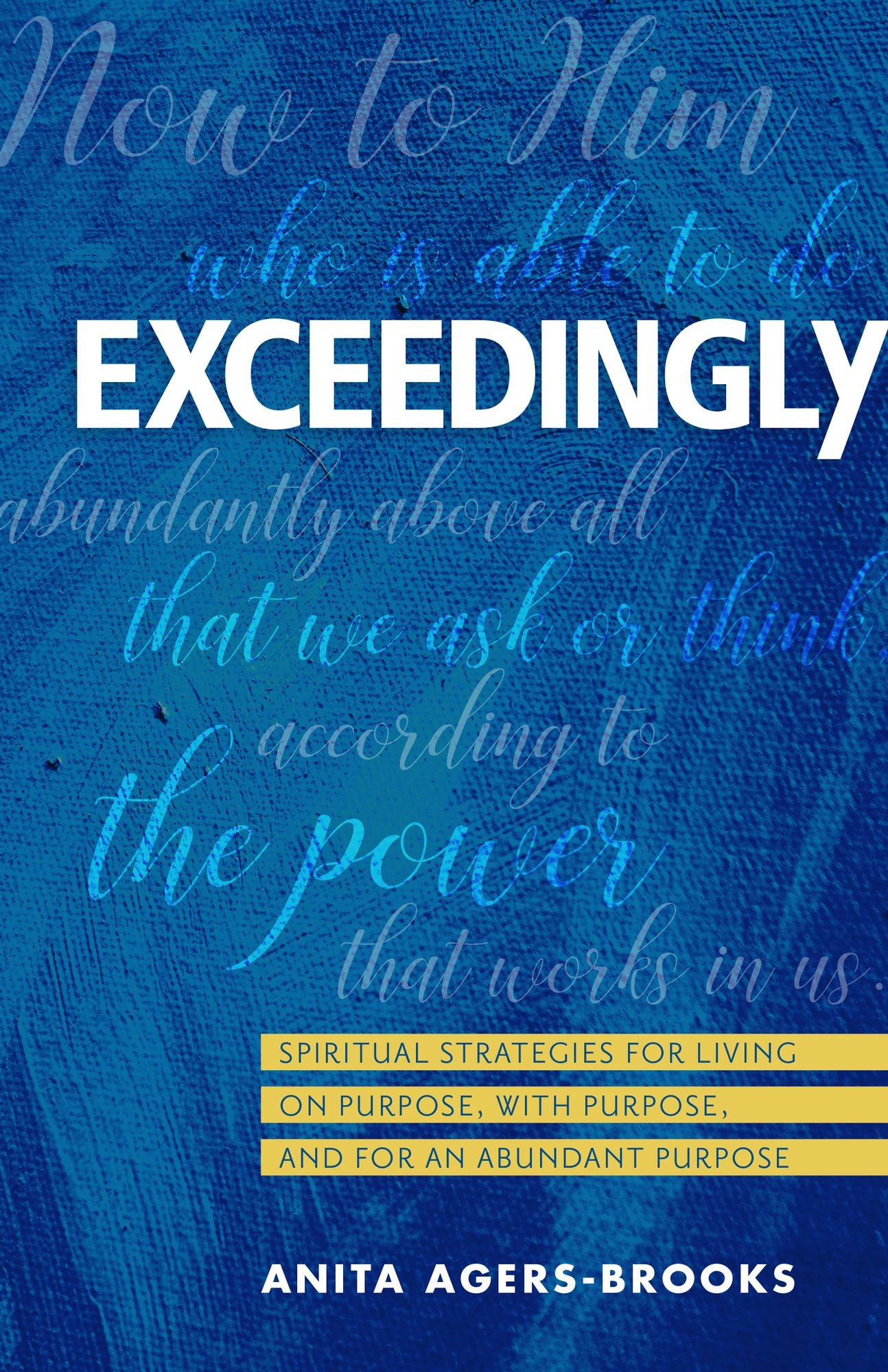 Exceedingly: Spiritual Strategies for Living on Purpose, with Purpose, and for an Abundant Purpose