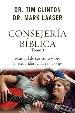 Consejeria biblica tomo 5: Manual de consulta sobre la sexualidad y las relaciones