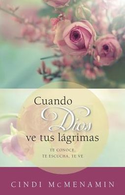 Cuando Dios Ve Tus LÃ¯Â¿Â½grimas: Te Conoce, Te Escucha, Te Mira
