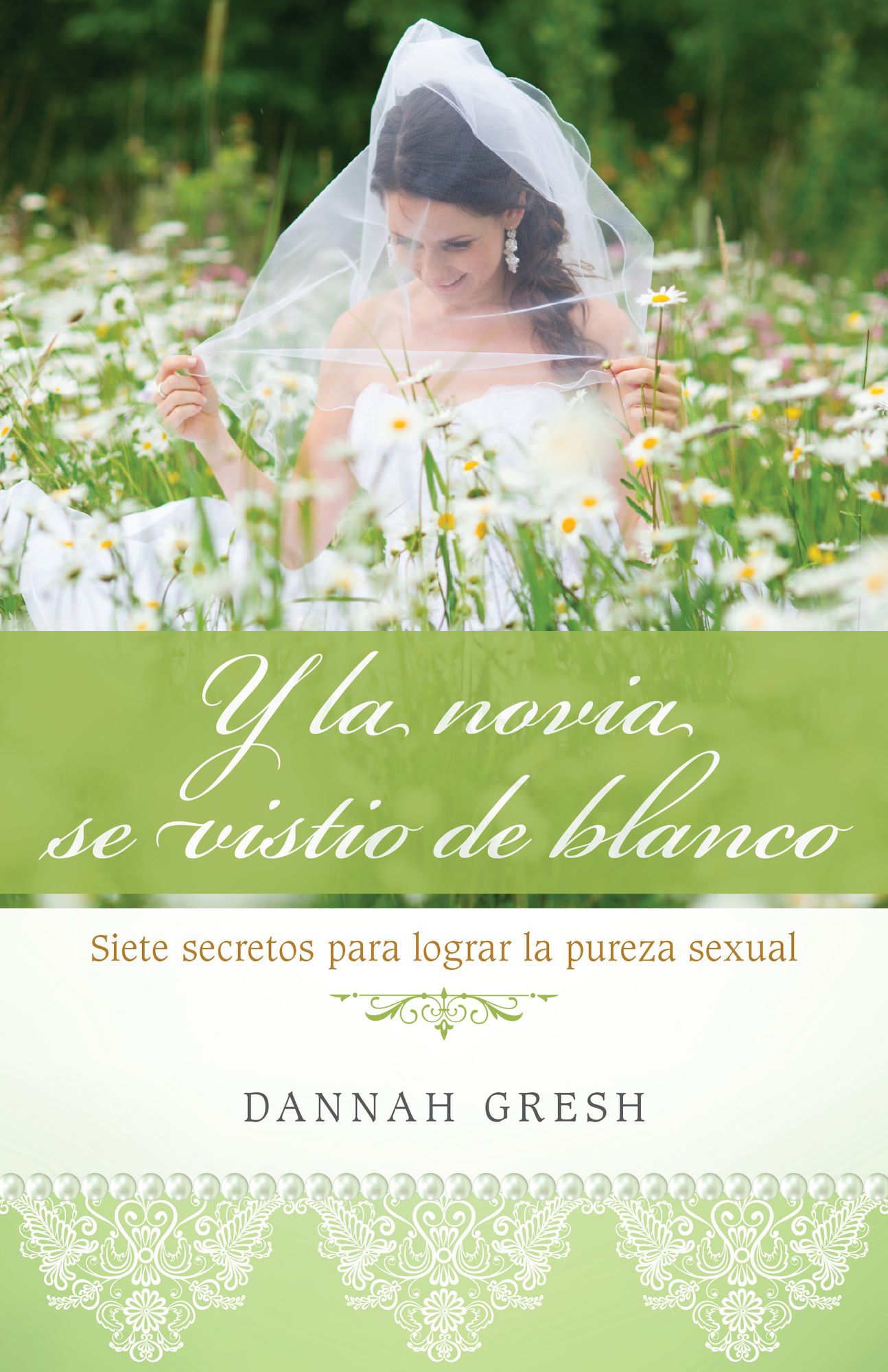 Y la novia se visti¢ de blanco / And the bride wore white : Siete Secretos Para Logra La Pureza Sexual / Seven Secrets to Sexual Purity