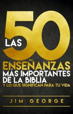 Las 50 EnseÃ¯Â¿Â½anzas MÃ¯Â¿Â½s Importantes de la Biblia: Y Lo Que Significan Para Tu Vida