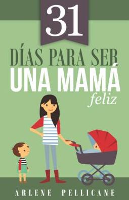 31 DÃ¯Â¿Â½as Para Ser Una MamÃ¯Â¿Â½ Feliz