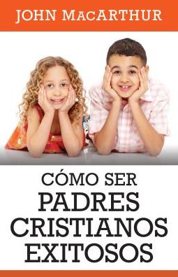Como ser padres cristianos exitosos