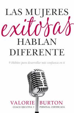 Las mujeres exitosas hablan diferente: 9 habitos para desarrollar mas confianza en ti