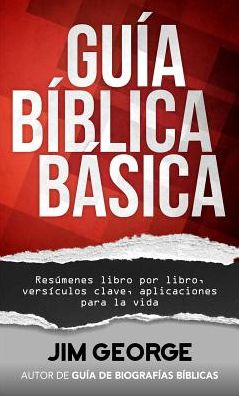 Guia biblica basica: Resumenes libro por libro, versiculos clave, aplicaciones para la vida