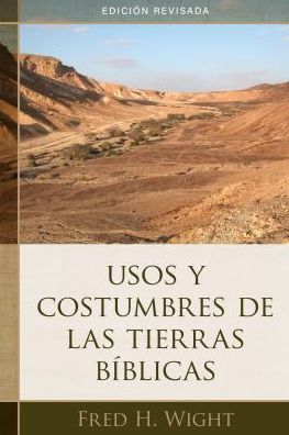 Usos y costumbres de las tierras biblicas: Edicion revisada