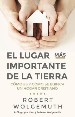 El Lugar MÃ¯Â¿Â½s Importante de la Tierra: CÃ¯Â¿Â½mo Es y CÃ¯Â¿Â½mo Se Edifica Un Hogar Cristiano