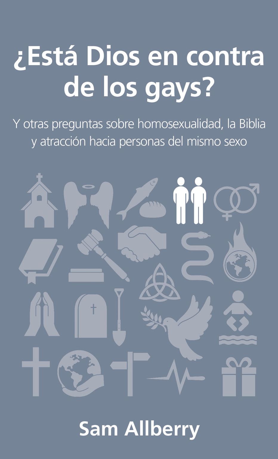 Esta Dios en contra de los gays?: Y otras preguntas sobre homosexualidad, la Biblia y atraccion hacia personas del mismo sexo