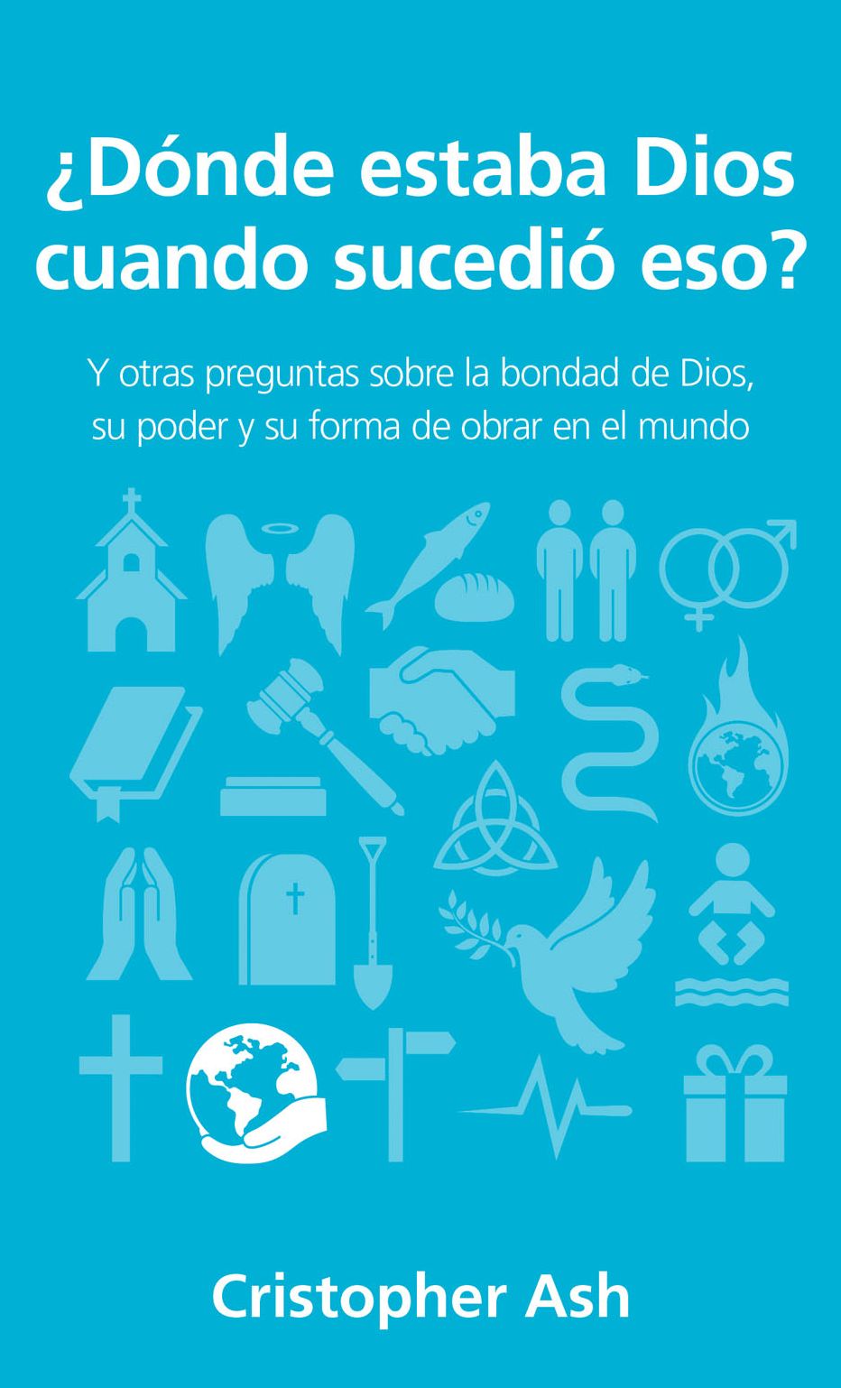 Donde estaba Dios cuando sucedio eso?: Y otras preguntas sobre la bondad de Dios,su poder y su forma de obrar en el mundo