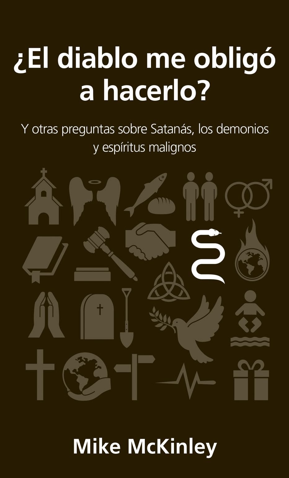 El diablo me obligo a hacerlo?: Y otras preguntas sobre Satanas, los demonios y espiritus malignos