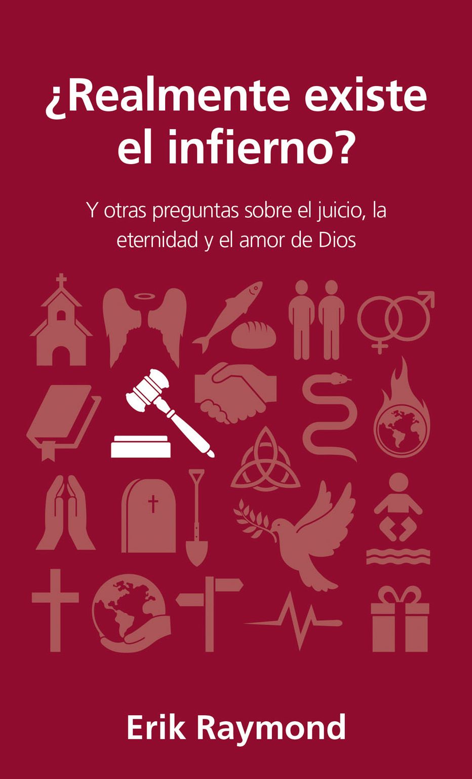 Realmente existe el infierno?: Y otras preguntas sobre el juicio, la eternidad y el amor de Dios