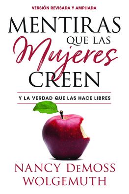 Mentiras que las mujeres creen, version revisada: Y la verdad que las hace libres