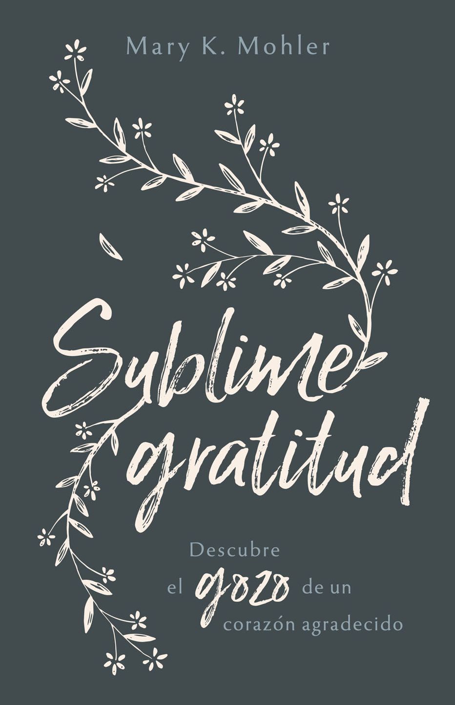 Sublime gratitud: Descubre el gozo de un corazon agradecido