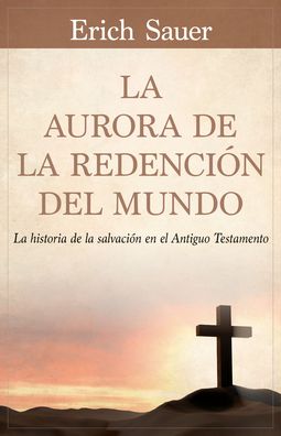 La Aurora de la redencion del mundo: La historia de la salvacion en el Antiguo Testemento
