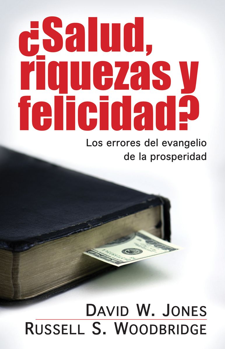 Salud riquezas y felicidad: Los errores del evangelio de la prosperidad