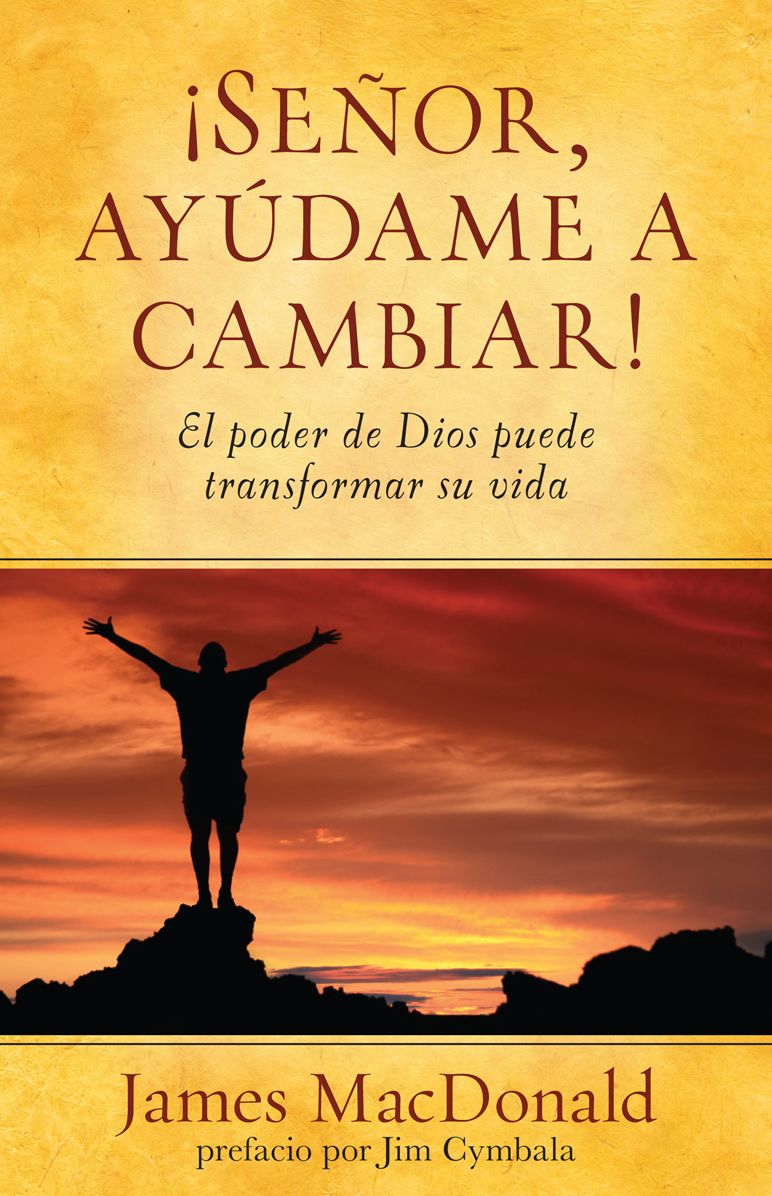 Señor ayúdame a cambiar: El poder de Dios puede transformar su vida