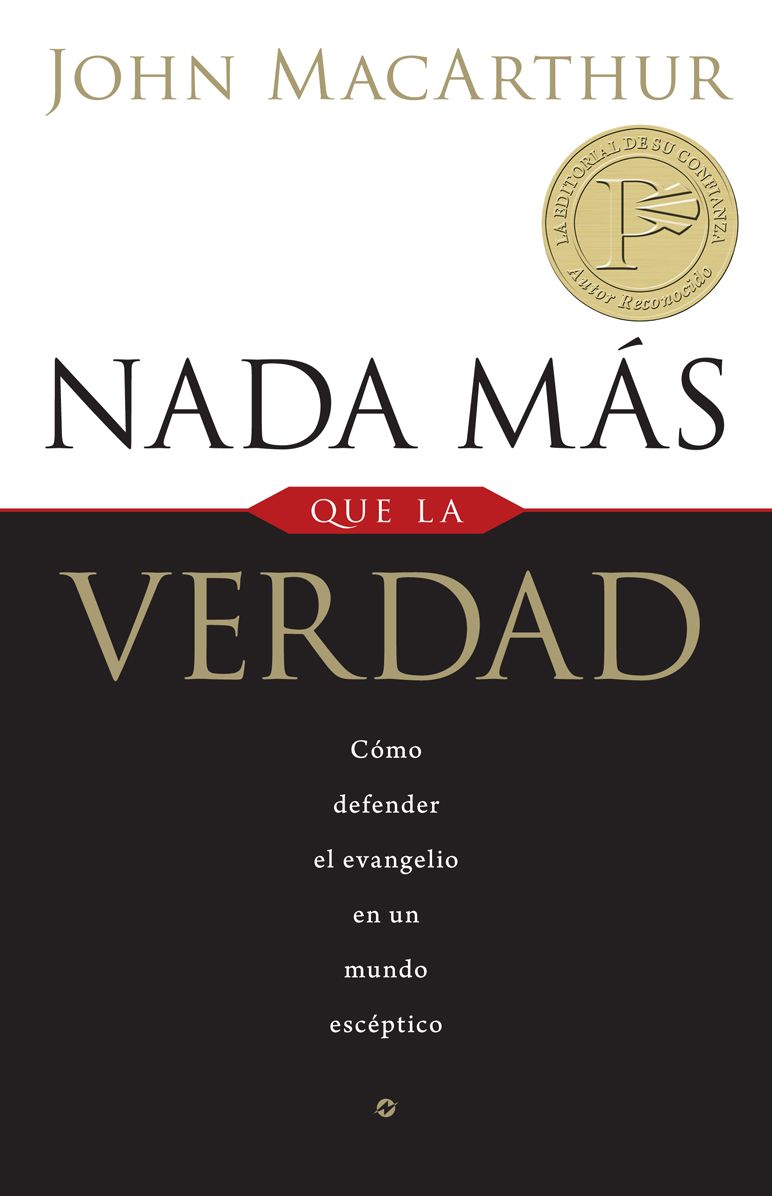 Nada mas que la verdad: Como defender el evangelio en un mundo esceptico