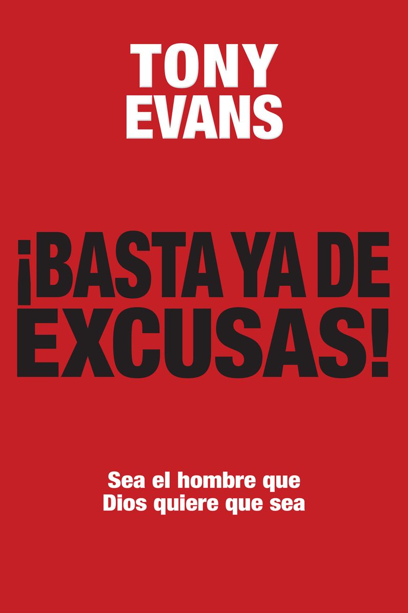 Basta ya de excusas: Sea el hombre que Dios quiere que sea